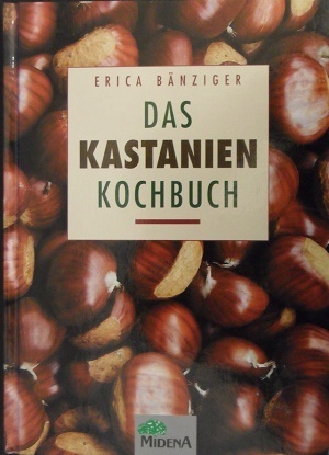 Bänziger, Erica: Das Kastanien Kochbuch