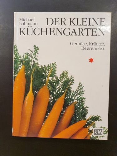 Lohmann, Michael: Der kleine Küchengarten. Gemüse, Kräuter, Beerenobst.